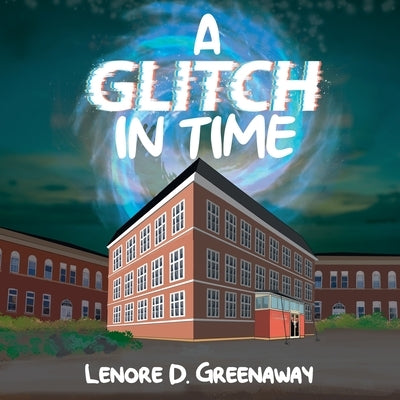 A Glitch in Time: A Glimpse Into The Future by Greenaway, Lenore D.