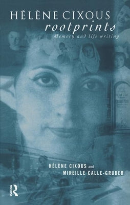 Hélène Cixous, Rootprints: Memory and Life Writing by Calle-Gruber, Mireille