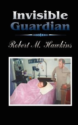 Invisible Guardian by Hawkins, Robert M.