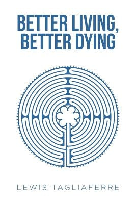 Better Living, Better Dying by Tagliaferre, Lewis