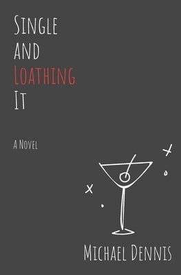 Single and Loathing It by Dennis, Michael