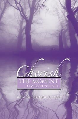 Cherish the Moment: A Treasury of Poems III by Reardon Pinsent, Rosalind