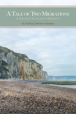 A Tale of Two Migrations: A French Canadian Odyssey by Kaneda, Patrice DeMers