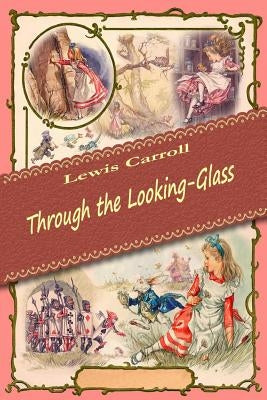 Through the Looking-Glass by Carroll, Lewis