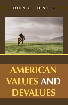 American Values and Devalues by Hunter, John O.