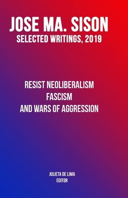 Resist Neoliberalism, Fascism, and Wars of Aggression by Sison, José Maria