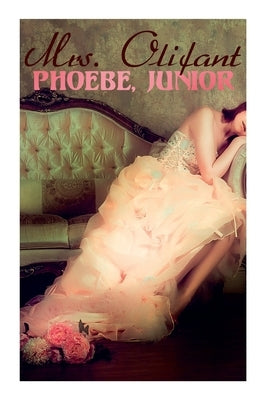 Phoebe, Junior by Mrs Olifant