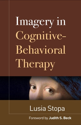 Imagery in Cognitive-Behavioral Therapy by Stopa, Lusia