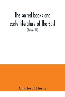 The sacred books and early literature of the East; with an historical survey and descriptions (Volume III) Ancient Hebrew by F. Horne, Charles