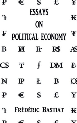 Essays on Political Economy by Bastiat, Frederic