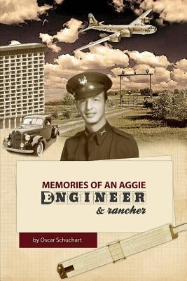 Memories of an Aggie Engineer & Rancher by Schuchart, Oscar