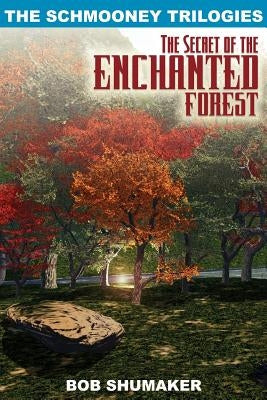The Secret of the Enchanted Forest: The Schmooney Trilogies by Shumaker, Bob
