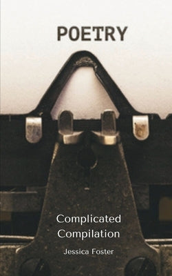 Complicated Compilation by Foster, Jessica