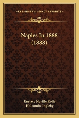 Naples In 1888 (1888) by Rolfe, Eustace Neville