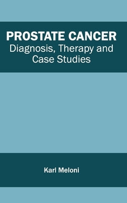 Prostate Cancer: Diagnosis, Therapy and Case Studies by Meloni, Karl