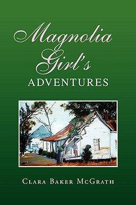 Magnolia Girl's Adventures by McGrath, Clara Baker