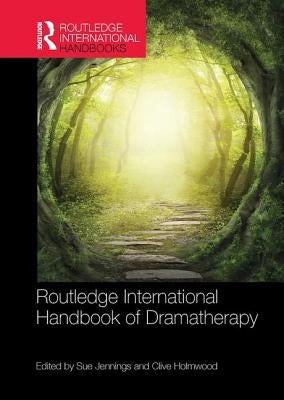 Routledge International Handbook of Dramatherapy by Jennings, Sue