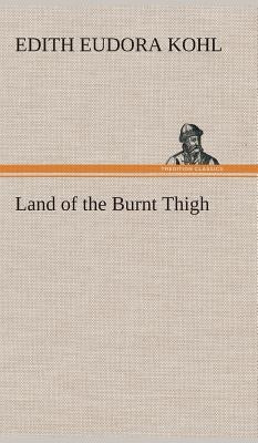 Land of the Burnt Thigh by Kohl, Edith Eudora