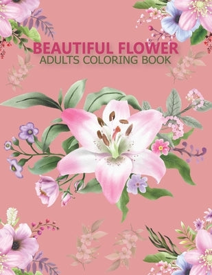 Beautiful flower adults coloring book: An Adult Coloring Book With Stress-relif, Easy and Relaxing Coloring Pages. by Shop, Nahid Book