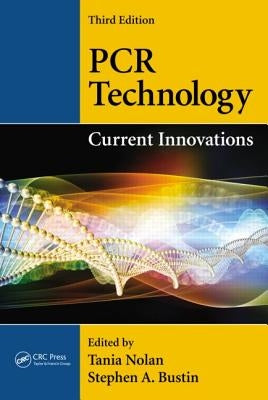 PCR Technology: Current Innovations, Third Edition by Nolan, Tania
