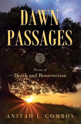 Dawn Passages: Poems of Death and Resurrection by Gom, Anitah L.