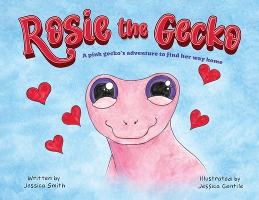 Rosie the Gecko: A Pink Gecko's Adventure to Find Her Way Home by Smith, Jessica
