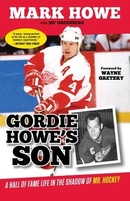 Gordie Howe's Son: A Hall of Fame Life in the Shadow of Mr. Hockey by Howe, Mark