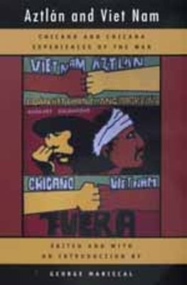 Aztlan and Viet Nam: Chicano and Chicana Experiences of the Warvolume 4 by Mariscal, George