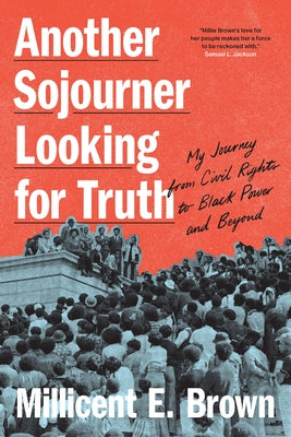Another Sojourner Looking for Truth: My Journey from Civil Rights to Black Power and Beyond by Brown, Millicent E.