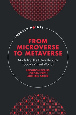 From Microverse to Metaverse: Modelling the Future Through Today's Virtual Worlds by Evans, Leighton