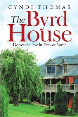 The Byrd House: Do You Believe In Forever Love? by Thomas, Cyndi