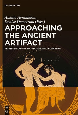 Approaching the Ancient Artifact: Representation, Narrative, and Function by Avramidou, Amalia