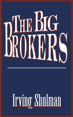 The Big Brokers by Shulman, Irving