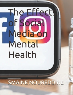 The Effects of Social Media on Mental Health by Noureddine, Smaine