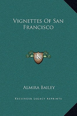 Vignettes Of San Francisco by Bailey, Almira