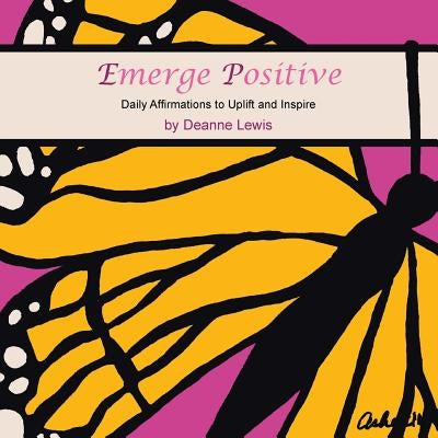 Emerge Positive: Daily Affirmations to Uplift and Inspire by Lewis, Deanne