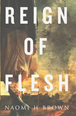 Reign of Flesh by Brown, Naomi H.