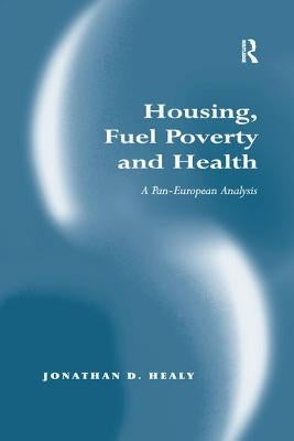 Housing, Fuel Poverty and Health: A Pan-European Analysis by Healy, Jonathan D.