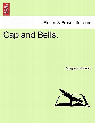 Cap and Bells. Vol. III. by Helmore, Margaret