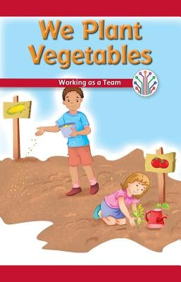 We Plant Vegetables: Working as a Team by Beasley, Ava