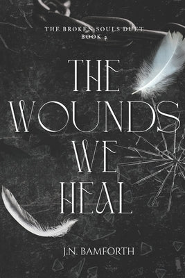 The Wounds We Heal by Bamforth, J. N.