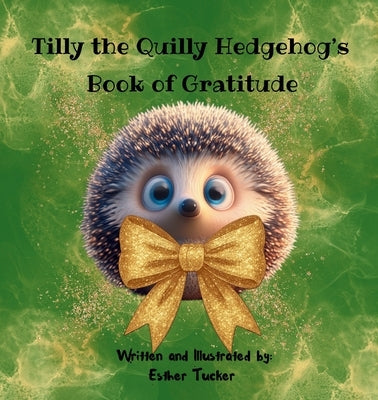 Tilly the Quilly Hedgehog's Book of Gratitude by Tucker, Esther