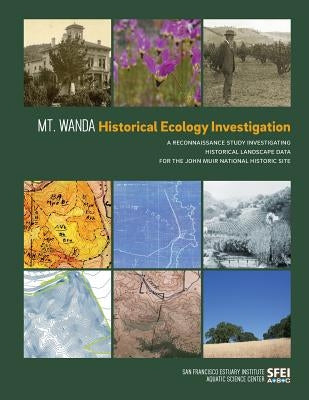 Mt. Wanda Historical Ecology Investigation: A Reconnaissance Study Investigating Historical Landscape Data for the John Muir National Historic Site by San Francisco Estuary Institute