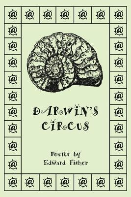 Darwin's Circus: Poems by Edward Fisher by Fisher, Edward