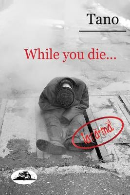 While you die... by Tano