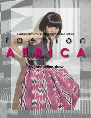 Fashion Africa - A Visual Overview of Contemporary African Fashion by Shaw, Jacqueline