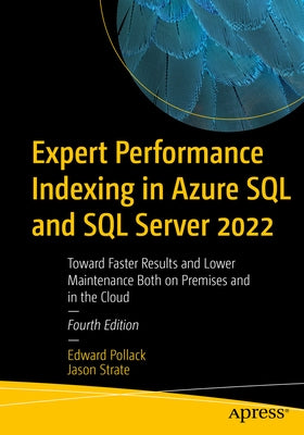 Expert Performance Indexing in Azure SQL and SQL Server 2022: Toward Faster Results and Lower Maintenance Both on Premises and in the Cloud by Pollack, Edward