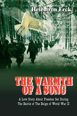The Warmth of a Song: A Love Story About Freedom Set During The Battle of The Bulge of World War II by Von Erck, Helen