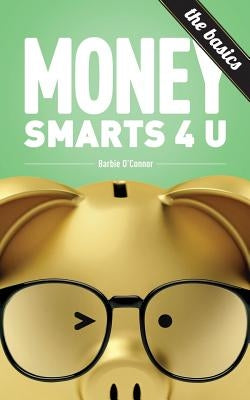 MoneySmarts4U: The Basics by O'Connor, Barbie