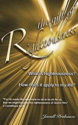 The Gift Of Righteousness: What Is Righteousness? by Probasco, Jewell